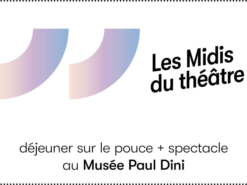 Les Midis du théâtre au Musée Paul Dini